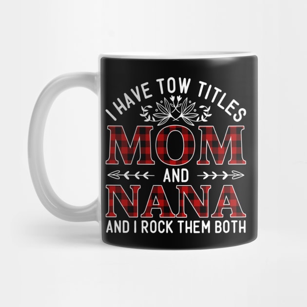 I Have Two Titles Mom And Nana And I Rock Them Both, Mother's Day Gift by DragonTees